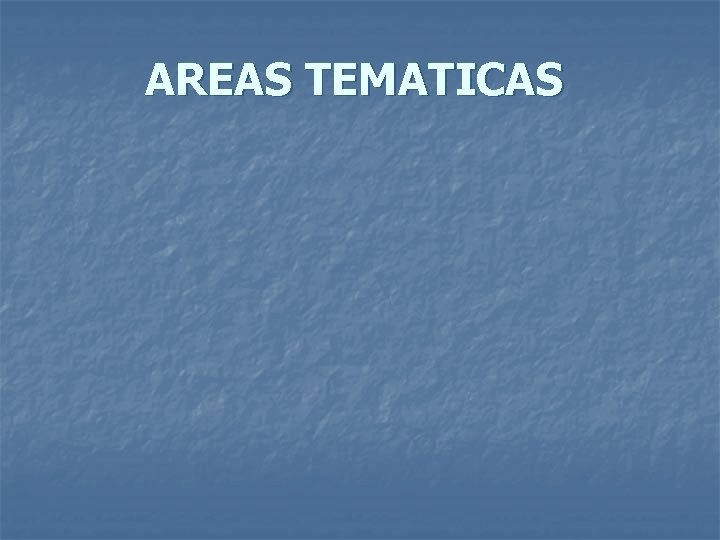 AREAS TEMATICAS AREAS TEMATICAS