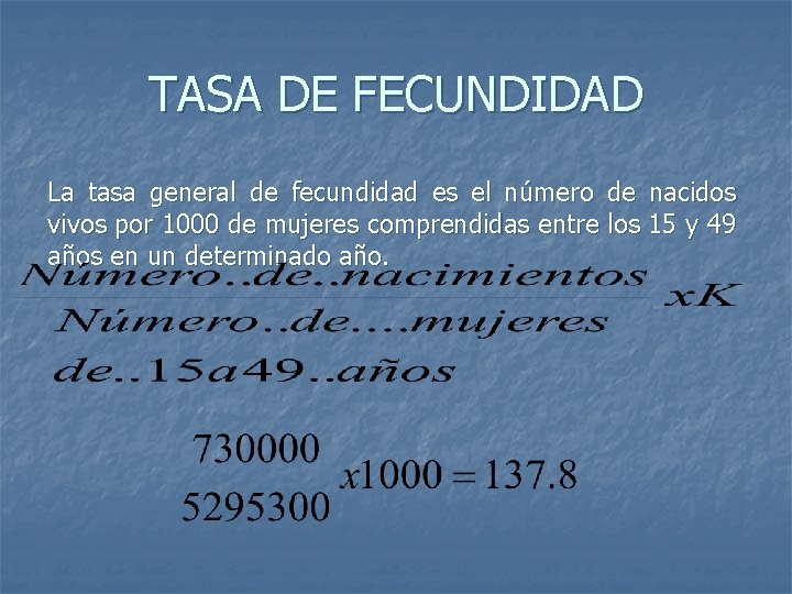 TASA DE FECUNDIDAD La tasa general de fecundidad es el número de nacidos vivos TASA DE FECUNDIDAD La tasa general de fecundidad es el número de nacidos vivos