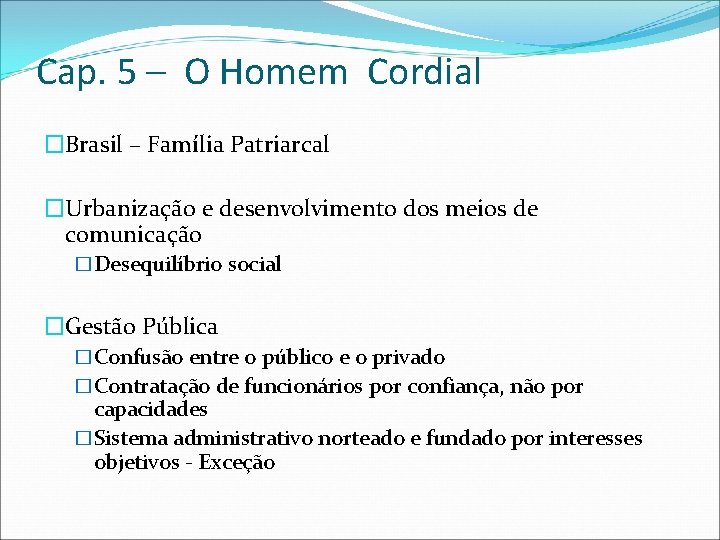 Cap. 5 – O Homem Cordial �Brasil – Família Patriarcal �Urbanização e desenvolvimento dos