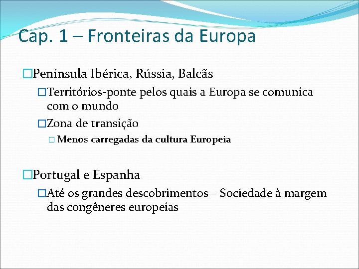 Cap. 1 – Fronteiras da Europa �Península Ibérica, Rússia, Balcãs �Territórios-ponte pelos quais a