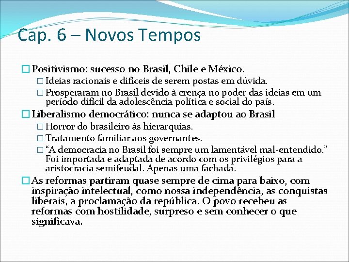 Cap. 6 – Novos Tempos �Positivismo: sucesso no Brasil, Chile e México. � Ideias