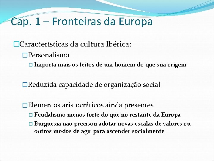 Cap. 1 – Fronteiras da Europa �Características da cultura Ibérica: �Personalismo � Importa mais