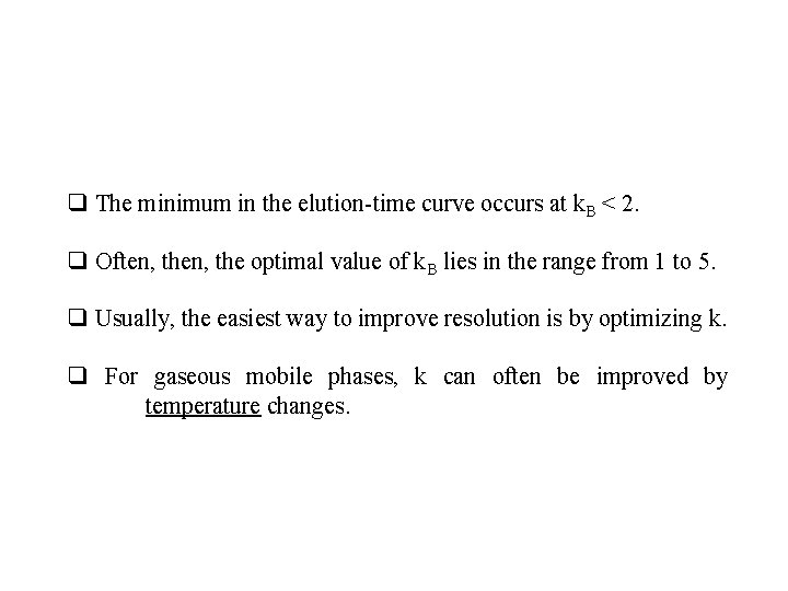 q The minimum in the elution-time curve occurs at k. B < 2. q