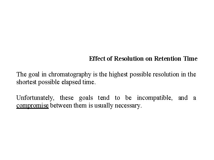 Effect of Resolution on Retention Time The goal in chromatography is the highest possible