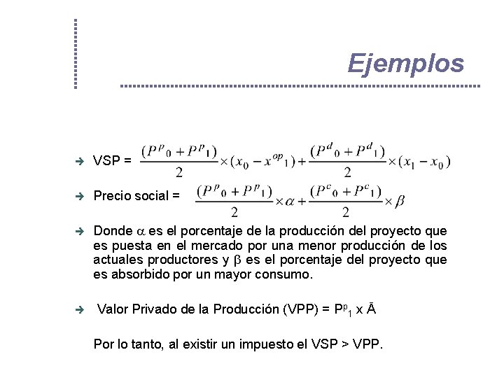 Ejemplos VSP = Precio social = Donde es el porcentaje de la producción del