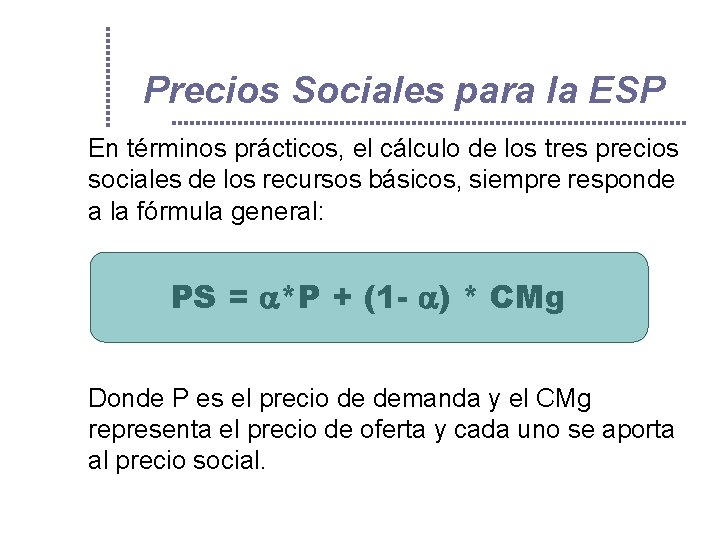 Precios Sociales para la ESP En términos prácticos, el cálculo de los tres precios