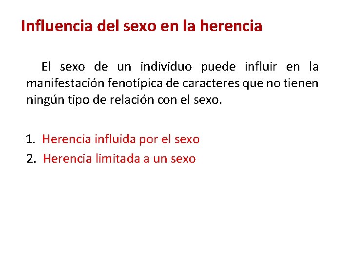 Influencia del sexo en la herencia El sexo de un individuo puede influir en Influencia del sexo en la herencia El sexo de un individuo puede influir en
