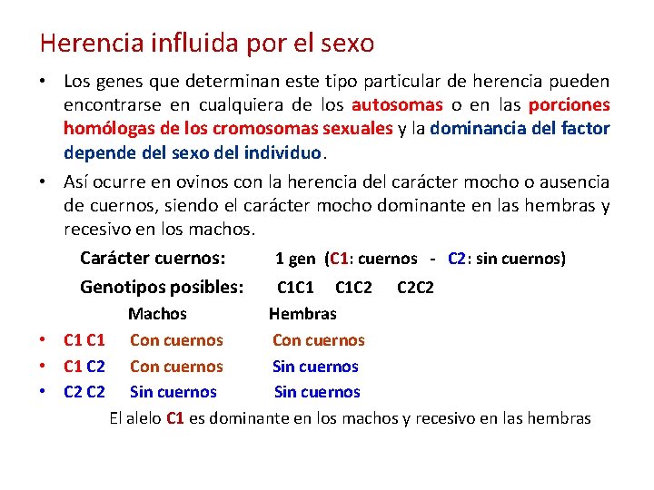 Herencia influida por el sexo • Los genes que determinan este tipo particular de Herencia influida por el sexo • Los genes que determinan este tipo particular de