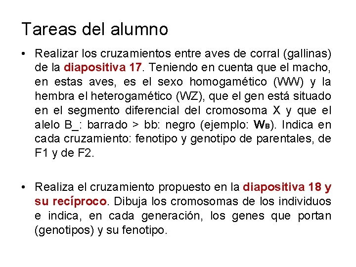 Tareas del alumno • Realizar los cruzamientos entre aves de corral (gallinas) de la