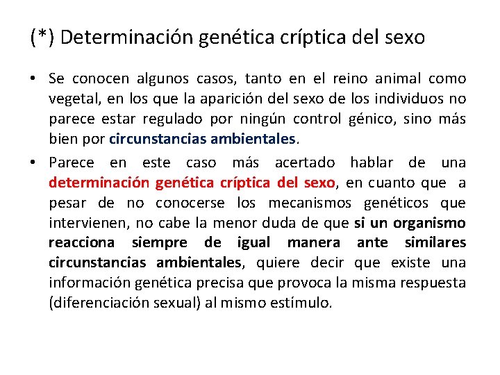 (*) Determinación genética críptica del sexo • Se conocen algunos casos, tanto en el (*) Determinación genética críptica del sexo • Se conocen algunos casos, tanto en el