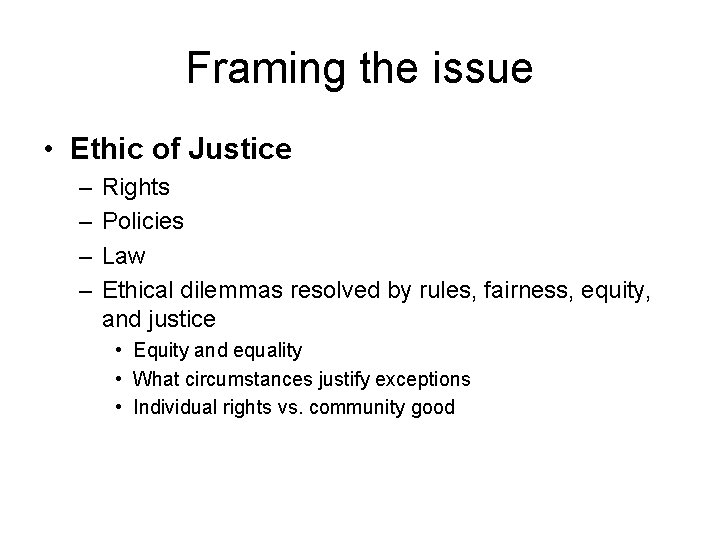 Framing the issue • Ethic of Justice – – Rights Policies Law Ethical dilemmas Framing the issue • Ethic of Justice – – Rights Policies Law Ethical dilemmas
