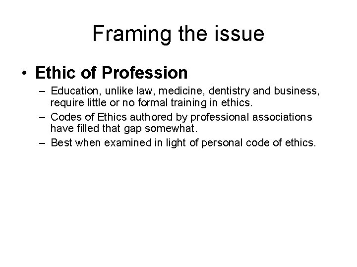 Framing the issue • Ethic of Profession – Education, unlike law, medicine, dentistry and Framing the issue • Ethic of Profession – Education, unlike law, medicine, dentistry and