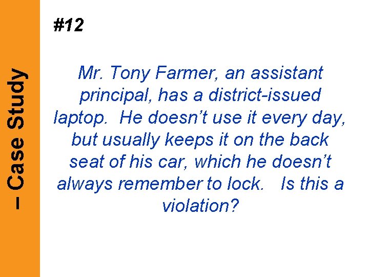 – Case Study #12 Mr. Tony Farmer, an assistant principal, has a district-issued laptop. – Case Study #12 Mr. Tony Farmer, an assistant principal, has a district-issued laptop.