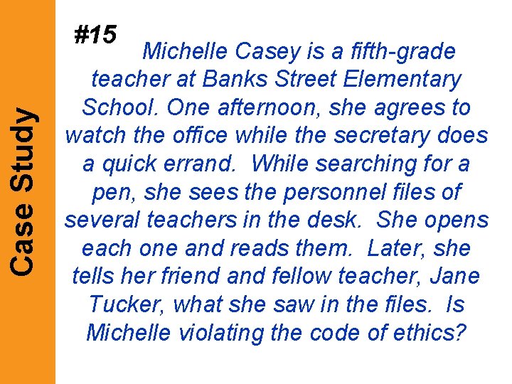 Case Study #15 Michelle Casey is a fifth-grade teacher at Banks Street Elementary School. Case Study #15 Michelle Casey is a fifth-grade teacher at Banks Street Elementary School.
