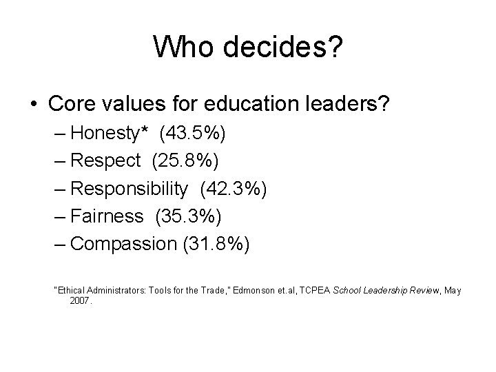 Who decides? • Core values for education leaders? – Honesty* (43. 5%) – Respect Who decides? • Core values for education leaders? – Honesty* (43. 5%) – Respect