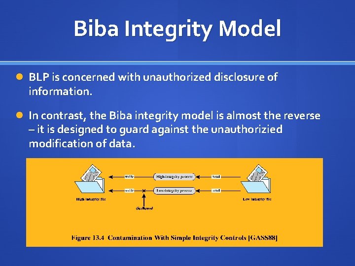 Biba Integrity Model BLP is concerned with unauthorized disclosure of information. In contrast, the