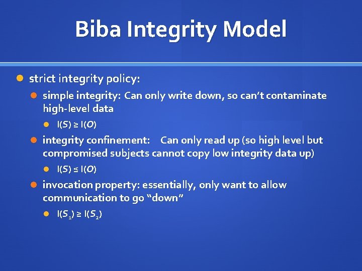 Biba Integrity Model strict integrity policy: simple integrity: Can only write down, so can’t