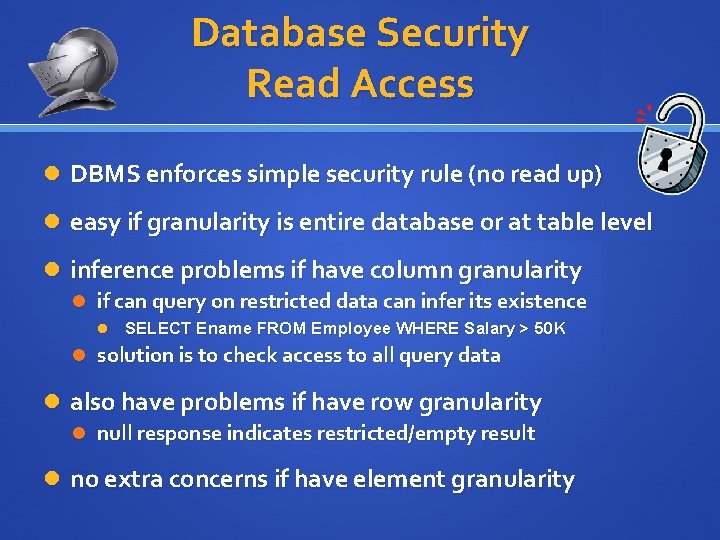 Database Security Read Access DBMS enforces simple security rule (no read up) easy if