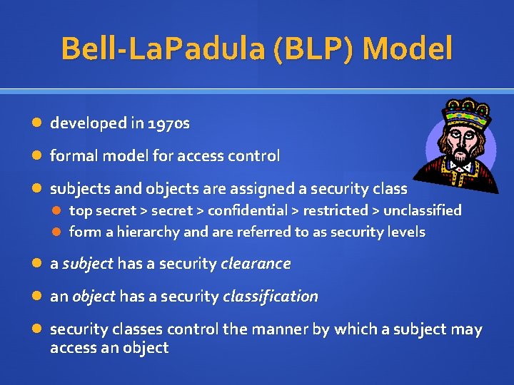 Bell-La. Padula (BLP) Model developed in 1970 s formal model for access control subjects