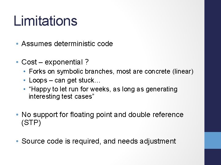 Limitations • Assumes deterministic code • Cost – exponential ? • Forks on symbolic