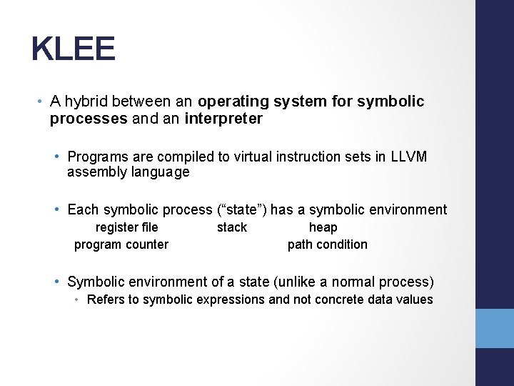 KLEE • A hybrid between an operating system for symbolic processes and an interpreter