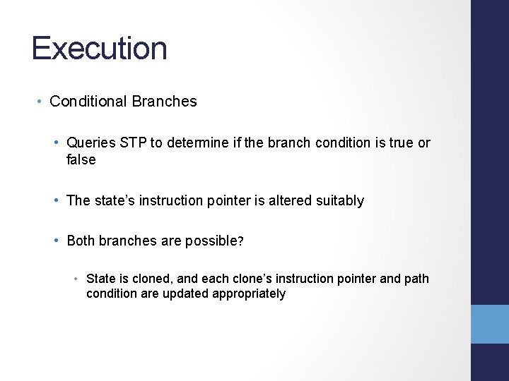 Execution • Conditional Branches • Queries STP to determine if the branch condition is