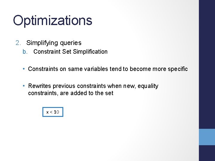 Optimizations 2. Simplifying queries b. Constraint Set Simplification • Constraints on same variables tend