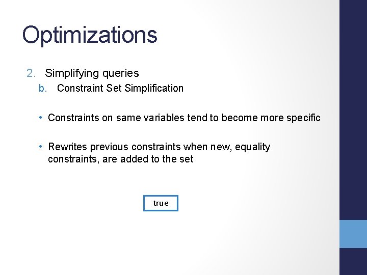 Optimizations 2. Simplifying queries b. Constraint Set Simplification • Constraints on same variables tend