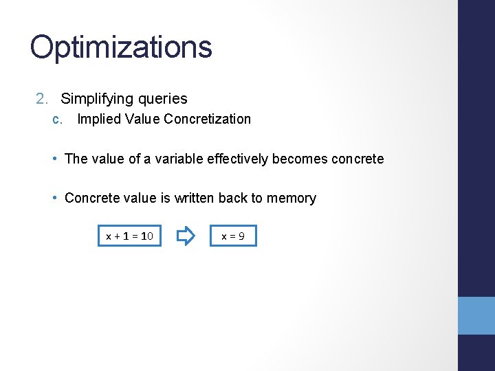 Optimizations 2. Simplifying queries c. Implied Value Concretization • The value of a variable