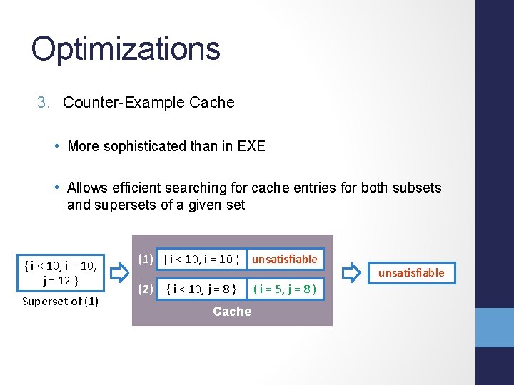 Optimizations 3. Counter-Example Cache • More sophisticated than in EXE • Allows efficient searching