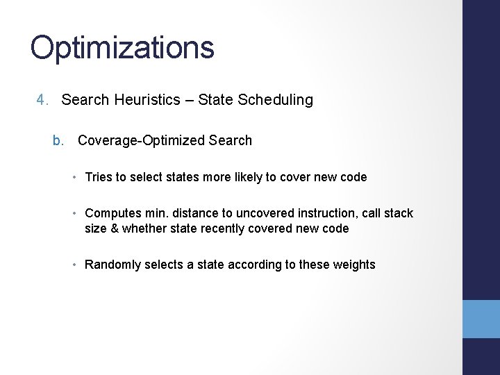 Optimizations 4. Search Heuristics – State Scheduling b. Coverage-Optimized Search • Tries to select