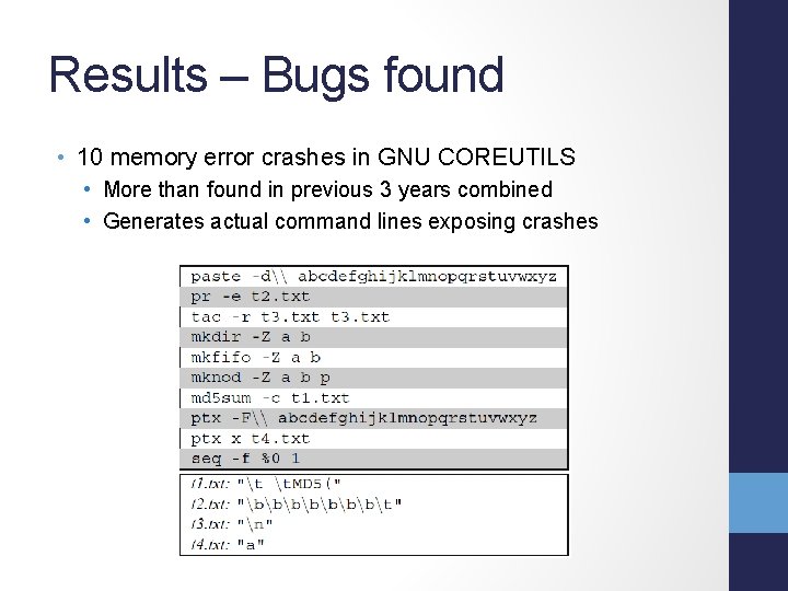 Results – Bugs found • 10 memory error crashes in GNU COREUTILS • More
