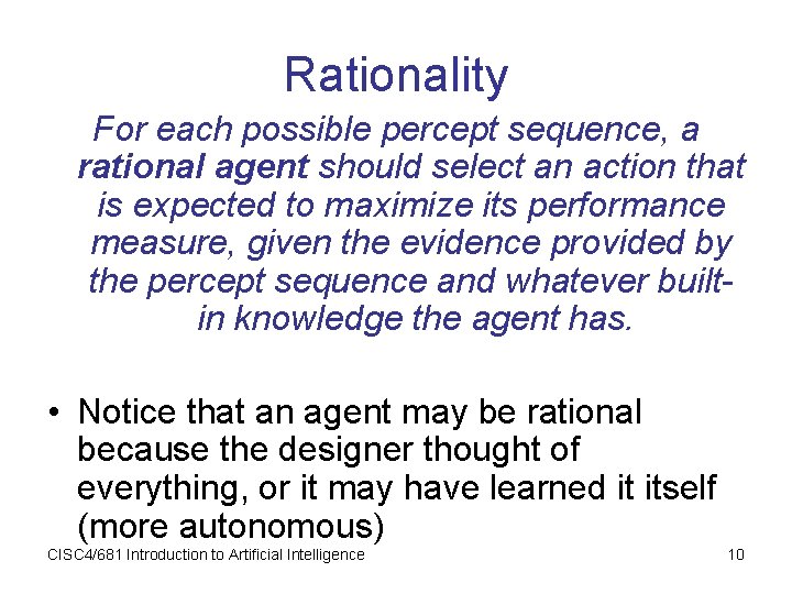 Rationality For each possible percept sequence, a rational agent should select an action that