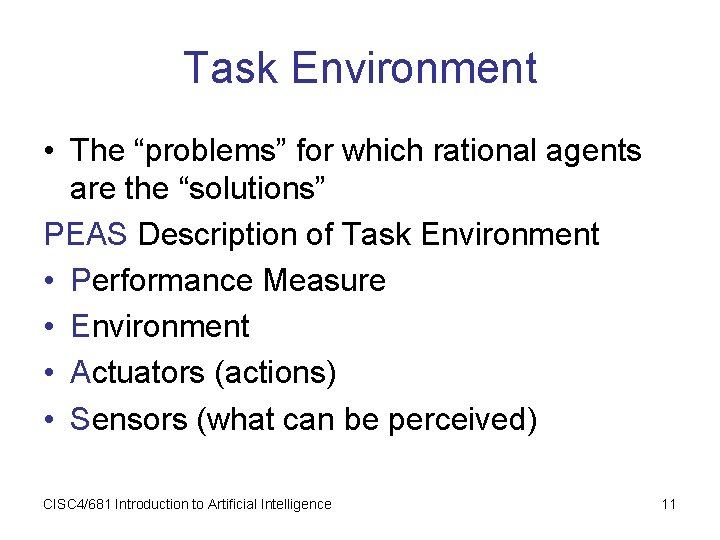 Task Environment • The “problems” for which rational agents are the “solutions” PEAS Description