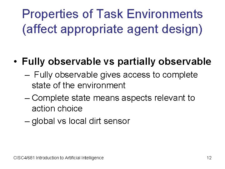 Properties of Task Environments (affect appropriate agent design) • Fully observable vs partially observable