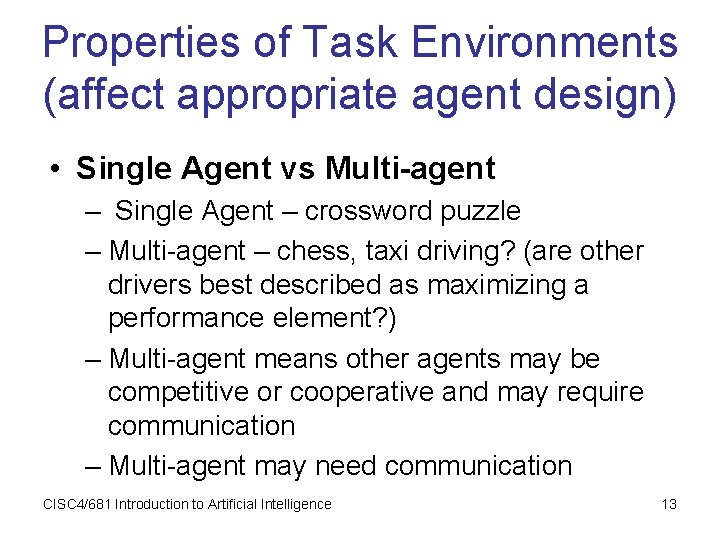 Properties of Task Environments (affect appropriate agent design) • Single Agent vs Multi-agent –