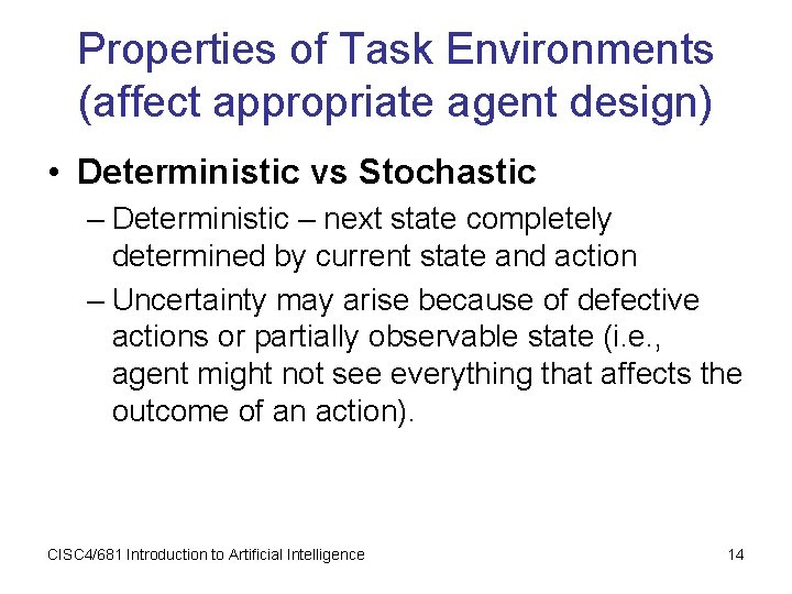 Properties of Task Environments (affect appropriate agent design) • Deterministic vs Stochastic – Deterministic