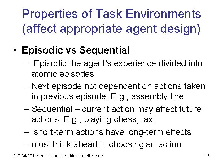 Properties of Task Environments (affect appropriate agent design) • Episodic vs Sequential – Episodic