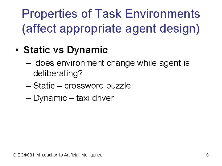 Properties of Task Environments (affect appropriate agent design) • Static vs Dynamic – does