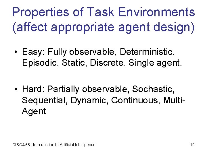 Properties of Task Environments (affect appropriate agent design) • Easy: Fully observable, Deterministic, Episodic,