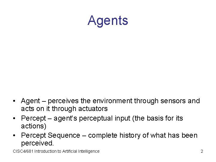 Agents • Agent – perceives the environment through sensors and acts on it through