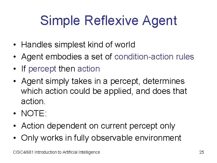 Simple Reflexive Agent • • Handles simplest kind of world Agent embodies a set