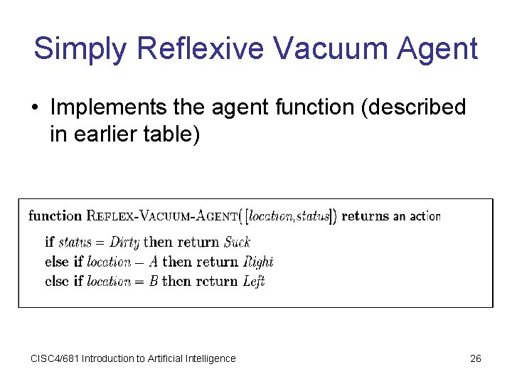 Simply Reflexive Vacuum Agent • Implements the agent function (described in earlier table) CISC