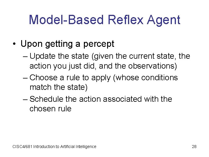 Model-Based Reflex Agent • Upon getting a percept – Update the state (given the