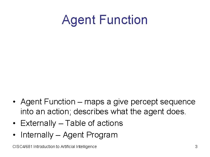 Agent Function • Agent Function – maps a give percept sequence into an action; Agent Function • Agent Function – maps a give percept sequence into an action;