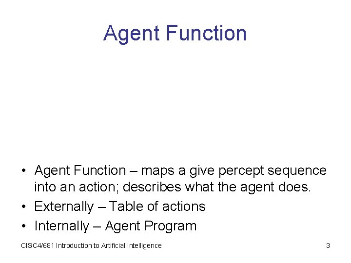 Agent Function • Agent Function – maps a give percept sequence into an action;