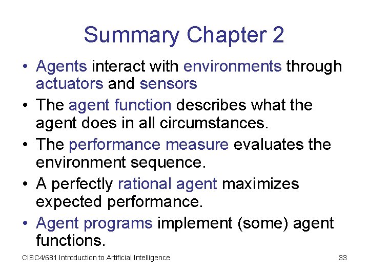 Summary Chapter 2 • Agents interact with environments through actuators and sensors • The