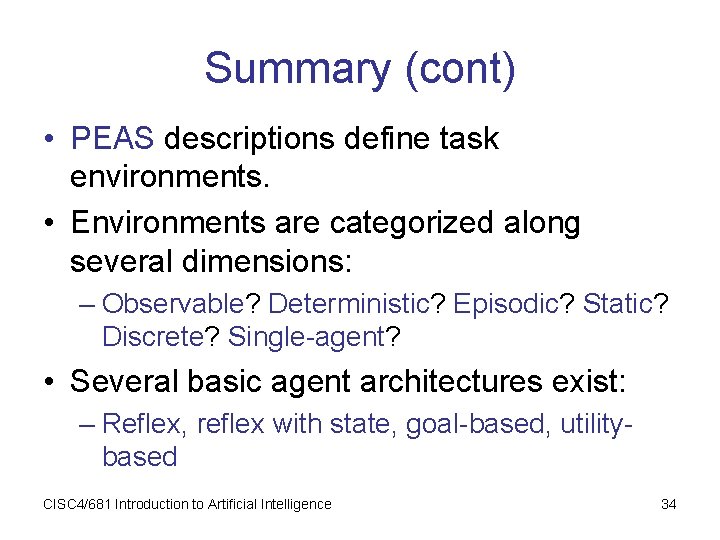 Summary (cont) • PEAS descriptions define task environments. • Environments are categorized along several