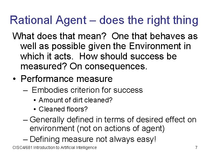 Rational Agent – does the right thing What does that mean? One that behaves