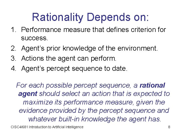 Rationality Depends on: 1. Performance measure that defines criterion for success. 2. Agent’s prior